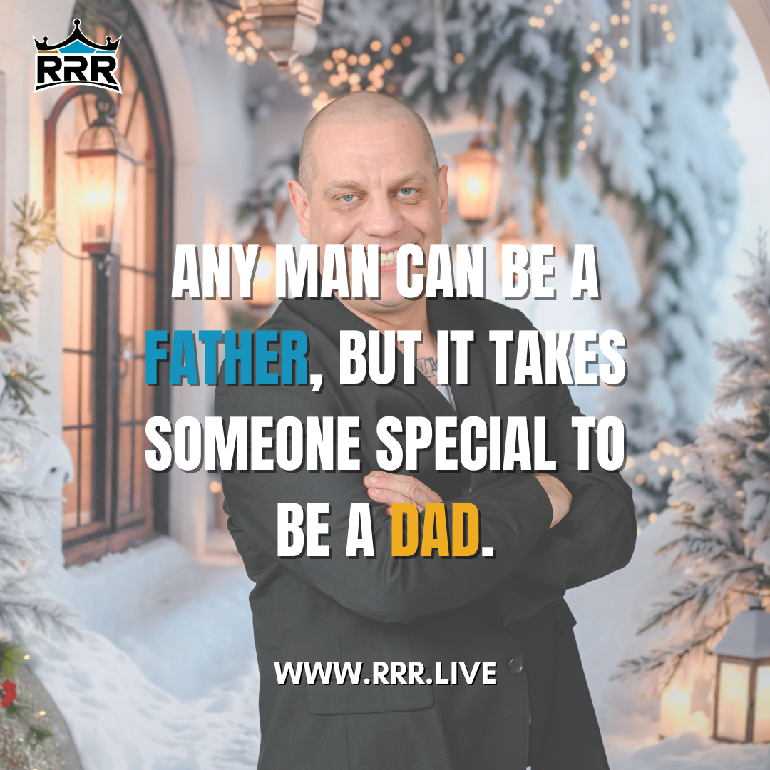 Any Man Can Be a Father, But It Takes Someone Special to Be a Dad