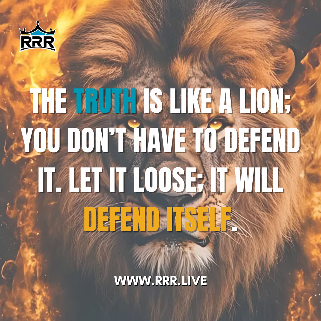 The Truth Is Like a Lion: Let It Roar
