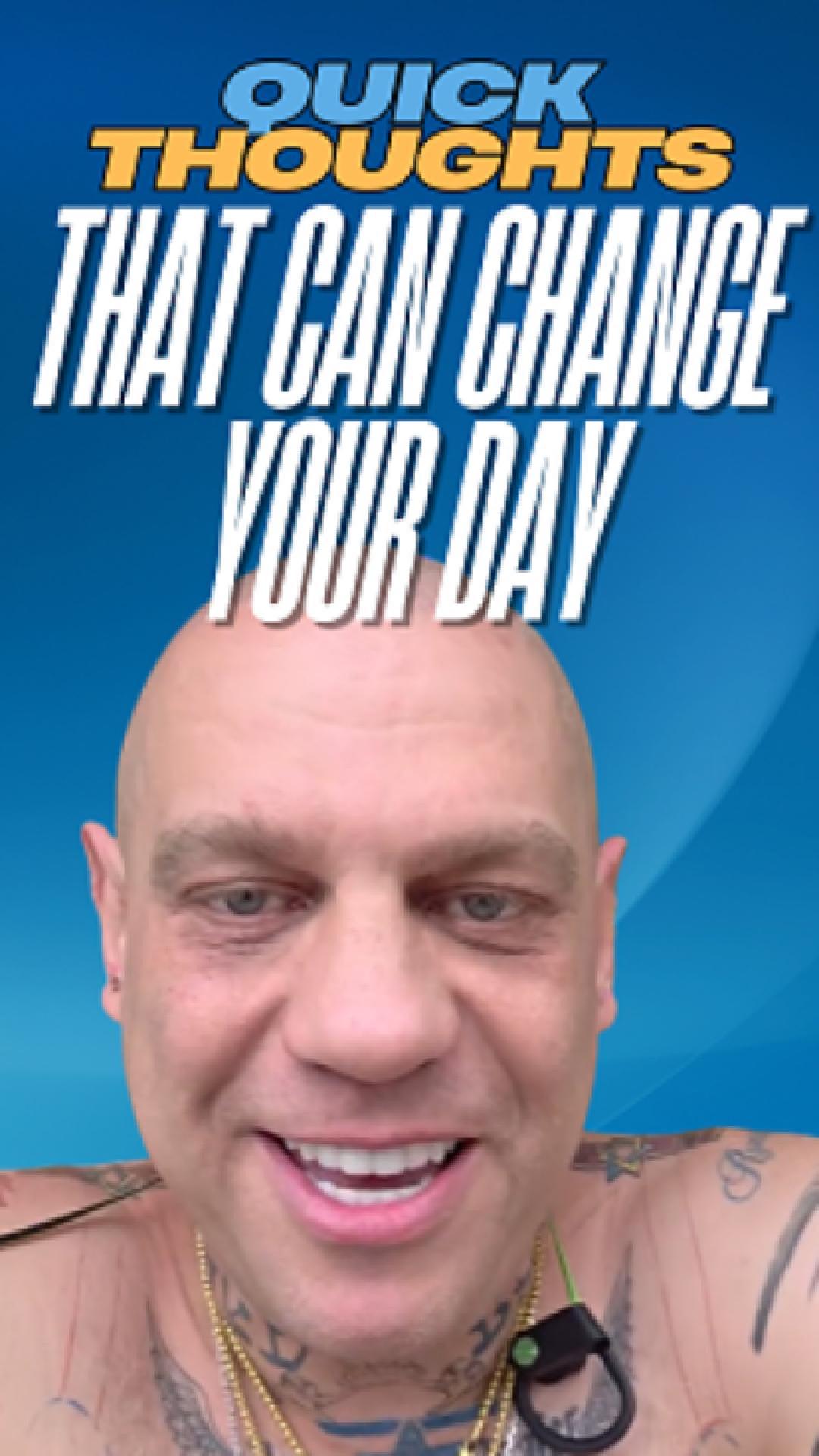 Quick thoughts that can CHANGE YOUR DAY